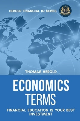 Economics Terms - Financial Education Is Your Best Investment by Herold, Thomas