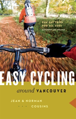Easy Cycling Around Vancouver: Fun Day Trips for All Ages by Cousins, Jean