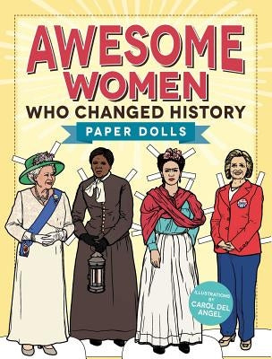 Awesome Women Who Changed History: Paper Dolls by Del Angel, Carol