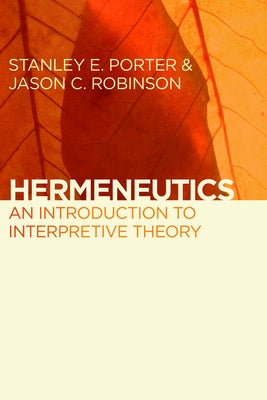 Hermeneutics: An Introduction to Interpretive Theory by Porter, Stanley E.