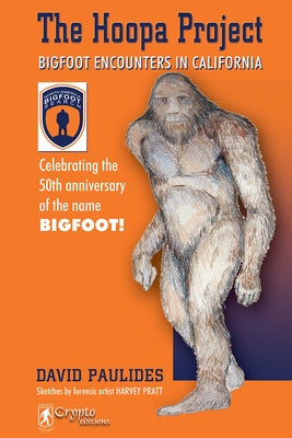 The Hoopa Project: Bigfoot Encounters in California by Paulides, David