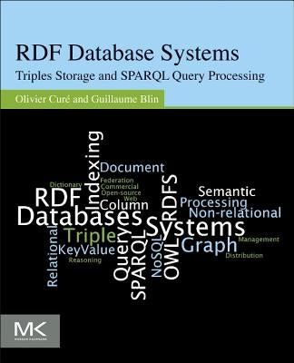 RDF Database Systems: Triples Storage and Sparql Query Processing by Cur&#233;, Olivier