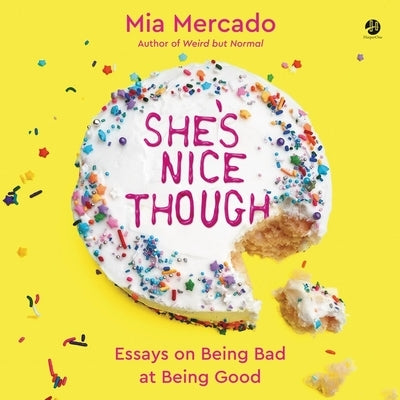 She's Nice Though: Essays on Being Bad at Being Good by Mercado, Mia