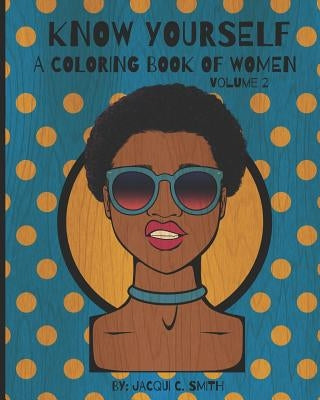 Know Yourself: A Coloring Book of Women Volume 2 by Smith, Jacqui C.