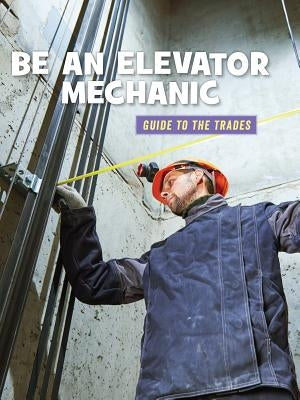 Be an Elevator Mechanic by Mara, Wil