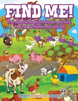 Find Me! The Absolute Best Hidden Picture to Find Activities for Adults by Jupiter Kids