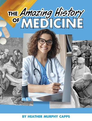 The Amazing History of Medicine by Capps, Heather Murphy