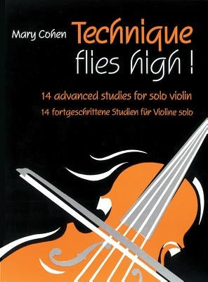 Technique Flies High!: 14 Advanced Studies for Solo Violin by Cohen, Mary
