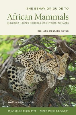 The Behavior Guide to African Mammals: Including Hoofed Mammals, Carnivores, Primates, 20th Anniversary Edition by Estes, Richard D.