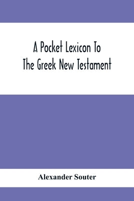 A Pocket Lexicon To The Greek New Testament by Souter, Alexander