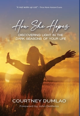 How She Hopes: Discovering Light in The Dark Seasons of Your Life by Dumlao, Courtney A.