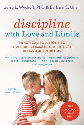 Discipline with Love and Limits: Practical Solutions to Over 100 Common Childhood Behavior Problems (Revised) by Unell, Barbara C.