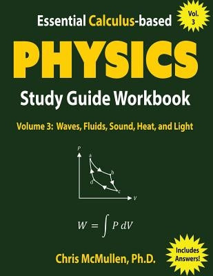 Essential Calculus-based Physics Study Guide Workbook: Waves, Fluids, Sound, Heat, and Light by McMullen, Chris