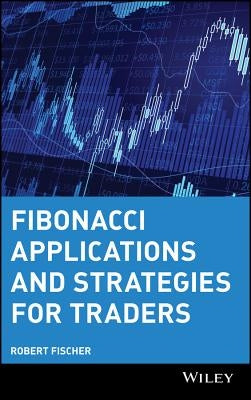 Fibonacci Applications and Strategies for Traders by Fischer, Robert