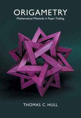 Origametry: Mathematical Methods in Paper Folding by Hull, Thomas C.