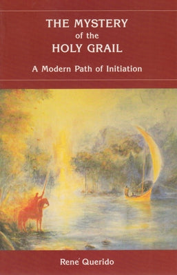 The Mystery of the Holy Grail: A Modern Path of Initiation by Querido, Ren&#233; M.