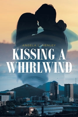 Kissing a Whirlwind by Henley, Angela L.