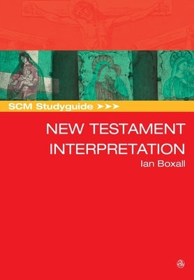 Scm Studyguide: New Testament Interpretation by Boxall, Ian