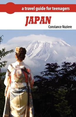 Japan: A Guide of Japan for Teenagers by Noziere, Constance