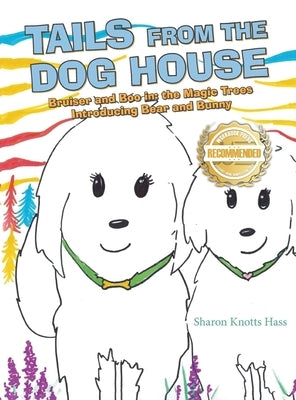 Tails from the Dog House: Bruiser and Boo in: the Magic Trees Introducing Bear and Bunny by Hass, Sharon Knotts