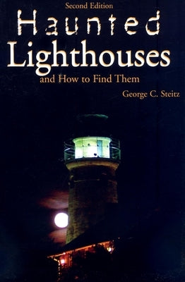 Haunted Lighthouses, Second Edition by Steitz, George