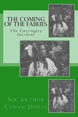 The Coming of the Fairies - The Cottingley Incident by Doyle, Arthur Conan
