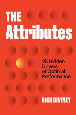 The Attributes: 25 Hidden Drivers of Optimal Performance by Diviney, Rich