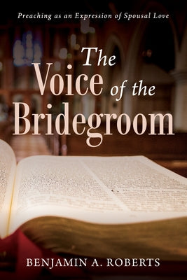 The Voice of the Bridegroom by Roberts, Benjamin A.