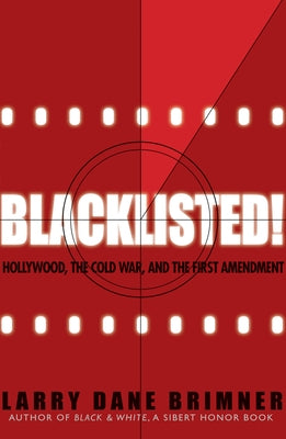 Blacklisted!: Hollywood, the Cold War, and the First Amendment by Brimner, Larry Dane