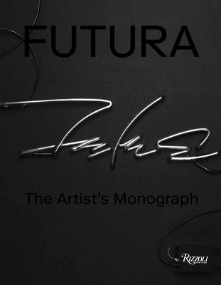 Futura: The Artist's Monograph by Futura