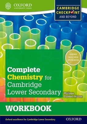 Complete Chemistry for Cambridge Secondary 1 Workbook: For Cambridge Checkpoint and Beyond by Gardom Hulme, Philippa