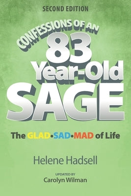 Confessions of an 83-Year-Old Sage: The GLAD-SAD-MAD of Life by Wilman, Carolyn