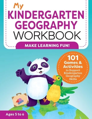 My Kindergarten Geography Workbook: 101 Games & Activities to Support Kindergarten Geography Skills by Lynch, Molly