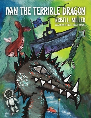 Ivan the Terrible Dragon by Miller, Kristi L.
