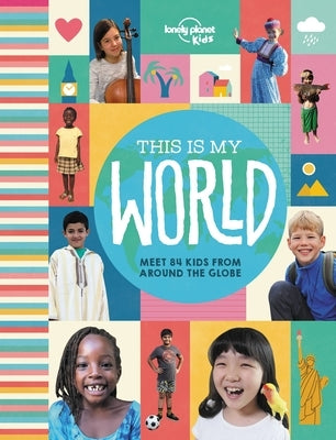 Lonely Planet Kids This Is My World 1 by Kids, Lonely Planet