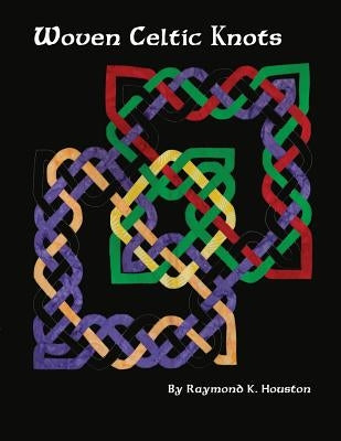 Woven Celtic Knots by Houston, Raymond K.