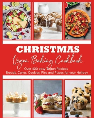 Christmas Vegan Baking Cookbook: 400+ Easy Vegan Recipes Breads, Cakes, Cookies, Pies and Pizzas for your Holiday by Bailey, Wilona