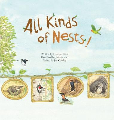 All Kinds of Nests!: Birds by Choi, Eun-Gyu