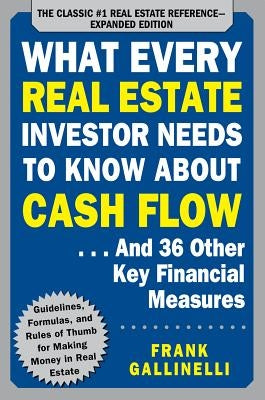 What Every Real Estate Investor Needs to Know about Cash Flow... and 36 Other Key Financial Measures by Gallinelli, Frank