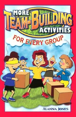 More Team-Building Activities for Every Group by Jones, Alanna