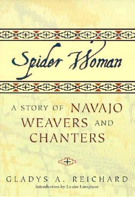 Spider Woman: A Story of Navajo Weavers and Chanters by Reichard, Gladys a.