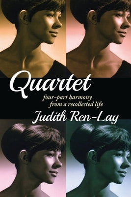 QUARTET four-part harmony from a recollected life by Ren-Lay, Judith