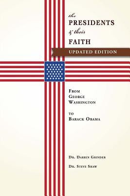 The Presidents & Their Faith: From George Washington to Barack Obama by Grinder, Darrin