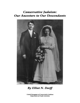 Conservative Judaism: Our Ancestors to Our Descendants by Rabbi Dorff, Elliot N.