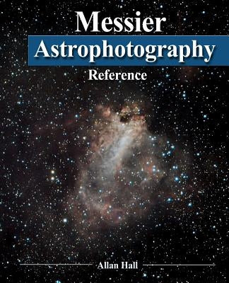Messier Astrophotography Reference by Hall, Allan
