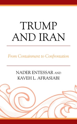 Trump and Iran: From Containment to Confrontation by Entessar, Nader