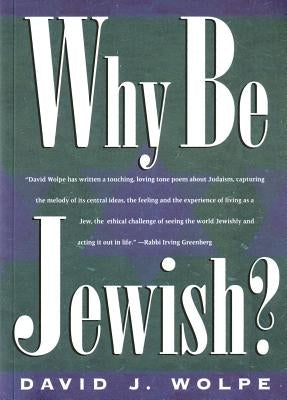 Why Be Jewish? by Wolpe, David J.