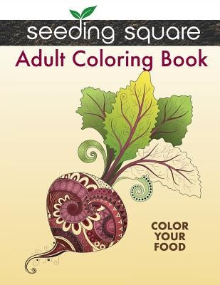 Seeding Square Adult Coloring Book: Color Your Food by Pratt, Jennifer