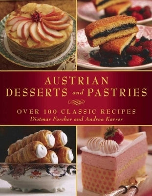 Austrian Desserts and Pastries: Over 100 Classic Recipes by Fercher, Dietmar