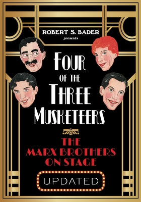Four of the Three Musketeers: The Marx Brothers on Stage by Bader, Robert S.